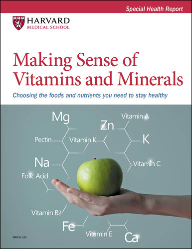 Making Sense of Vitamins and Minerals: Choosing the foods and nutrients you need to stay healthy